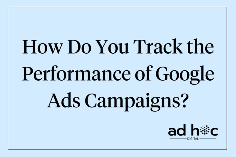 How Do You Track the Performance of Google Ads Campaigns?