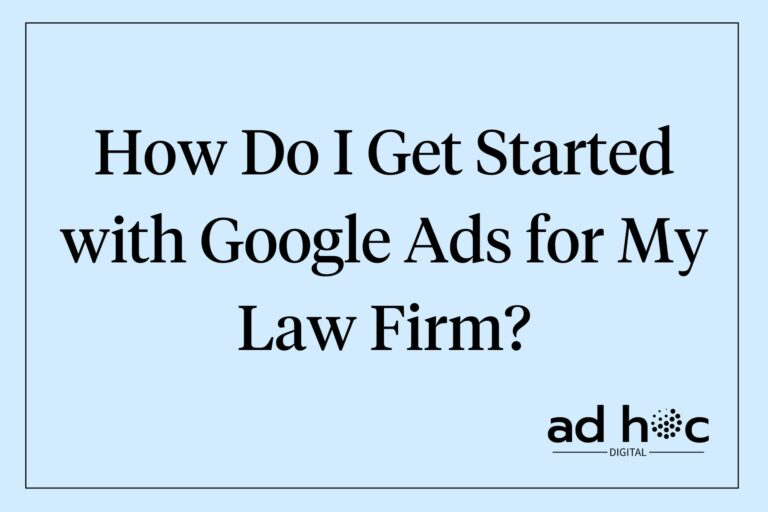How Do I Get Started with Google Ads for My Law Firm?