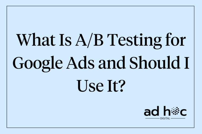 What Is A/B Testing for Google Ads and Should I Use It?