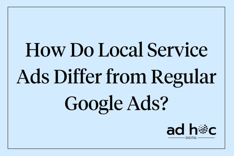 How Do Local Service Ads Differ from Regular Google Ads?