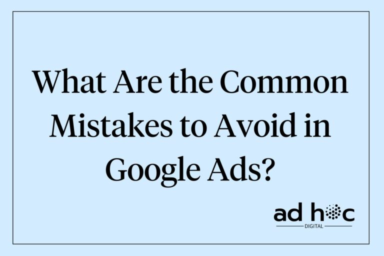 What Are the Common Mistakes to Avoid in Google Ads?