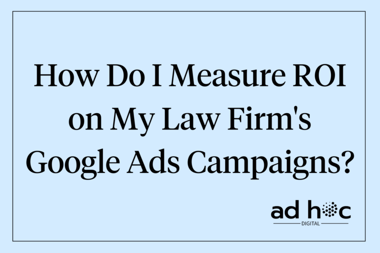 How Do I Measure ROI on My Law Firm's Google Ads Campaigns?