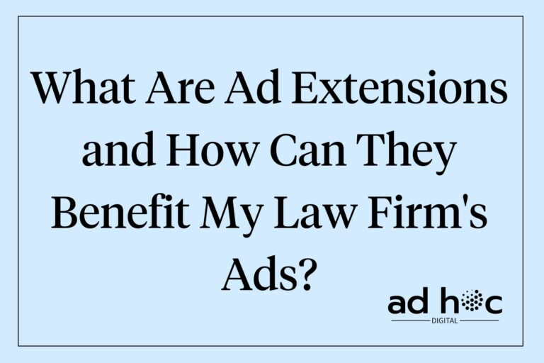 What Are Ad Extensions and How Can They Benefit My Law Firm's Ads?