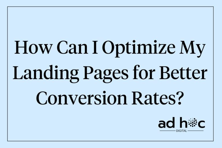 How Can I Optimize My Landing Pages for Better Conversion Rates?