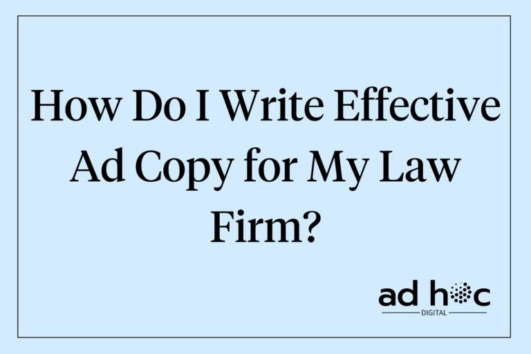 How Do I Write Effective Ad Copy for My Law Firm?